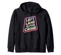 Left Lane Is For Crime Highway Driving Sarcastic Joke - Zip Hoodie