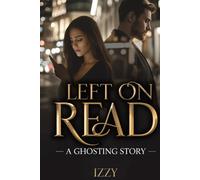 LEFT ON READ: A Ghosting Story