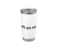 Left on Read Funny Design for Humor Office Desk Slang Stainless Steel Insulated Tumbler
