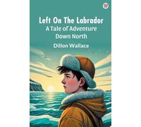Left On The LabradorA Tale of Adventure Down North (Edition1)