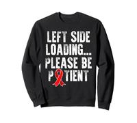 Left Side Loading Please Be Patient Stroke Survivor Sweatshirt