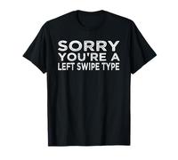 Left Swipe Type Funny Online Dating App Meme Type Rejection T-Shirt