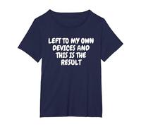 Left to My Own Devices and This is The Result Sarcastic T-Shirt, Women's Plus, Navy Blue, 4X