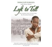 Left to Tell: One Woman's Story of Surviving the Rwandan Holocaust