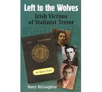 Left to the Wolves: Irish Victims of Stalinist Terror