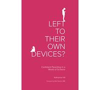 Left to Their Own Devices?: Confident Parenting in a World of Screens
