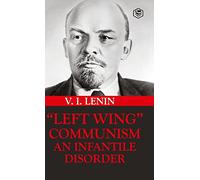 Left-Wing Communism: An Infantile Disorder