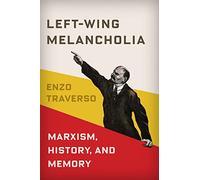 Left-Wing Melancholia: Marxism, History, and Memory (New Directions in Critical Theory): 17