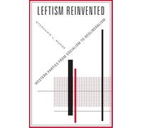 Leftism Reinvented: Western Parties from Socialism to Neoliberalism