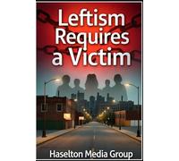 Leftism Requires a Victim