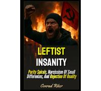 Leftist Insanity: Purity Spirals, Narcissism Of Small Differences, And Rejection Of Reality (Redpilled Progressive (satire))