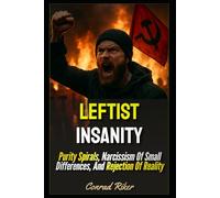 Leftist Insanity: Purity Spirals, Narcissism Of Small Differences, And Rejection Of Reality (Redpilled Progressive (satire))