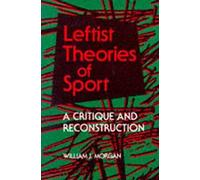 Leftist Theories of Sport: A Critique and Reconstruction (Sport and Society)