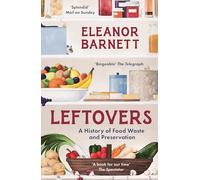 Leftovers: A History of Food Waste and Preservation