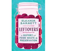 Leftovers: A History of Food Waste and Preservation (Hardback) - Eleanor Barnett Book