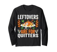 Leftovers are for Quitters Funny Thanksgiving Mom Turkey Day Long Sleeve T-Shirt