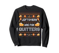 Leftovers Are For Quitters Funny Thanksgiving Sweater Sweatshirt