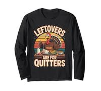 Leftovers are for Quitters Funny Turkey Long Sleeve T-Shirt