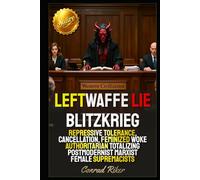 Leftwaffe Lie Blitzkrieg: Repressive Tolerance, Cancellation, Feminized Woke Authoritarian Totalizing Postmodernist Marxist Female Supremacists (Redpilled Progressive (satire))