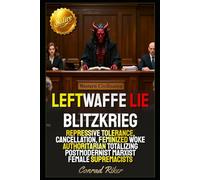 Leftwaffe Lie Blitzkrieg: Repressive Tolerance, Cancellation, Feminized Woke Authoritarian Totalizing Postmodernist Marxist Female Supremacists (Redpilled Progressive (satire))