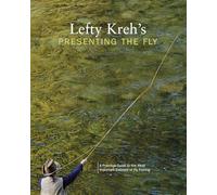 Lefty Kreh's Presenting the Fly: A Practical Guide to the Most Important Element of Fly Fishing
