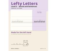 Lefty Letters: Cursive Letters, Level 3: Words and Sentences - Handwriting for Left-Handed Children, with the Model Letter on the Right Where Your Hand Cannot Cover It