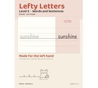 Lefty Letters: Print Letters, Level 3: Words and Sentences - Handwriting for Left-Handed Children, with the Model Letter on the Right Where Your Hand Cannot Cover It