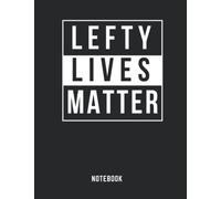 Lefty Lives Matter Notebook: Gag Gift for Left-Handed People At Work, Family, and Friends. Lefty Memes.