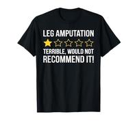 Leg Amputation Terrible Would Not Recommend Amputated Leg T-Shirt