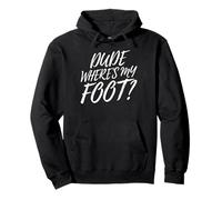 Leg Amputee Dude Where Is My Foot Amputation Prosthetic Leg Pullover Hoodie