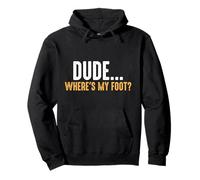 Leg Amputee Dude Where Is My Foot Prosthetic Leg Amputation Pullover Hoodie