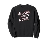 Leg Locking Is Not a Crime Sweatshirt
