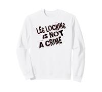 Leg Locking Is Not a Crime Sweatshirt