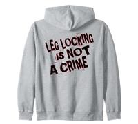 Leg Locking Is Not a Crime Zip Hoodie