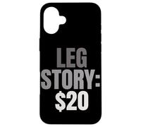 Leg Story $20 Amputee Leg Joke Prosthetic Leg Amputated Leg Case for iPhone 16 Plus