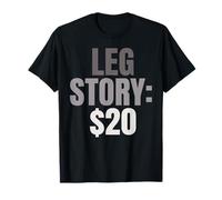 Leg Story $20 Amputee Leg Joke Prosthetic Leg Amputated Leg T-Shirt
