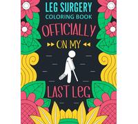 Leg Surgery Coloring Book: A Funny Post Leg Surgery Recovery Gift For Stress Relief