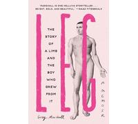Leg: The Story of a Limb and the Boy Who Grew from It