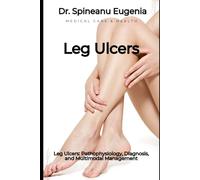 Leg Ulcers: Pathophysiology, Diagnosis, and Multimodal Management