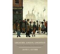 Legacies, Logics, Logistics: Essays in the Anthropology of the Platform Economy (Emersion: Emergent Village resources for communities of faith)
