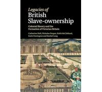 Legacies of British Slave-Ownership: Colonial Slavery and the Formation of Victorian Britain