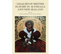 Legacies of British Slavery in Australia and New Zealand (Studies in Imperialism)