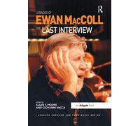 Legacies of Ewan MacColl: The Last Interview (Ashgate Popular and Folk Music Series)