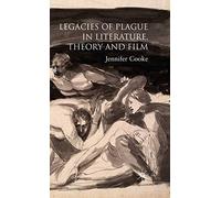 Legacies of Plague in Literature, Theory and Film