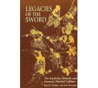 Legacies of the Sword: The Kashima-Shinryu and Samurai Martial Culture