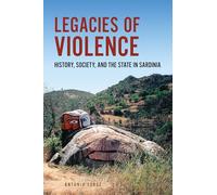 Legacies of Violence: History, Society, and the State in Sardinia (Anthropological Horizons)
