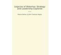 Legacies of Waterloo: Strategy and Leadership Explored (Classic Bundles)