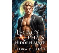 Legacy Alpha's Hidden Mate: A Rejected Mate Secret Baby Forced Proximity Paranormal Romance (Moonbound)