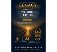 Legacy and a Life Without Limits: How to Create Eternal Impact, Transcend Generations, and Live with Absolute Purpose (The Success Avenue)