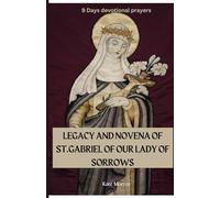 LEGACY AND NOVENA OF ST. GABRIEL OF OUR LADY OF SORROWS: 9 Days devotional prayers